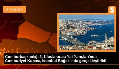 Cumhurbaşkanlığı 3. Uluslararası Yat Yarışları’nda Cumhuriyet Kupası, İstanbul Boğazı’nda gerçekleştirildi