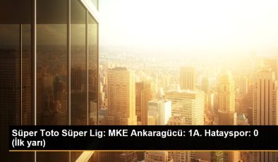 Süper Toto Süper Lig: MKE Ankaragücü: 1A. Hatayspor: 0 (İlk yarı)