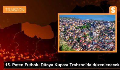 15. Paten Futbolu Dünya Kupası Trabzon’da düzenlenecek