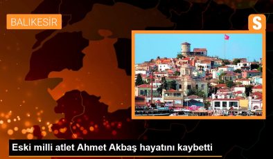 Eski milli atlet Ahmet Akbaş hayatını kaybetti