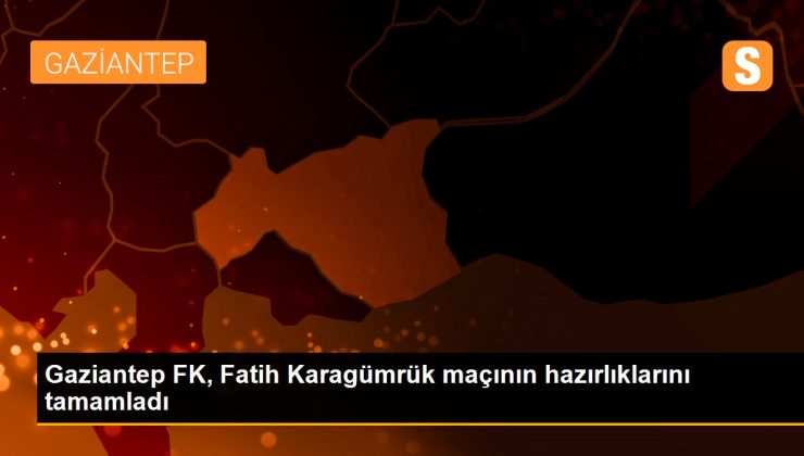 Gaziantep FK, Fatih Karagümrük maçının hazırlıklarını tamamladı