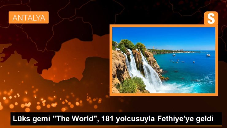 Lüks gemi “The World”, 181 yolcusuyla Fethiye’ye geldi