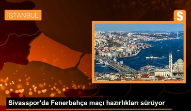 Sivasspor’da Fenerbahçe maçı hazırlıkları sürüyor