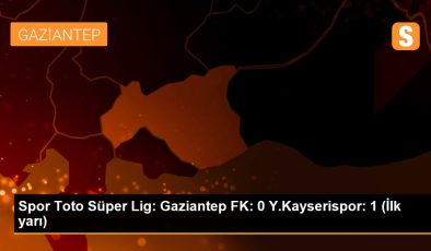 Spor Toto Süper Lig: Gaziantep FK: 0 Y.Kayserispor: 1 (İlk yarı)