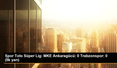 Spor Toto Süper Lig: MKE Ankaragücü: 0 Trabzonspor: 0 (İlk yarı)