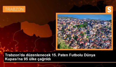 Trabzon’da düzenlenecek 15. Paten Futbolu Dünya Kupası’na 95 ülke çağrıldı