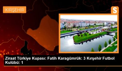 Ziraat Türkiye Kupası: Fatih Karagümrük: 3 Kırşehir Futbol Kulübü: 1