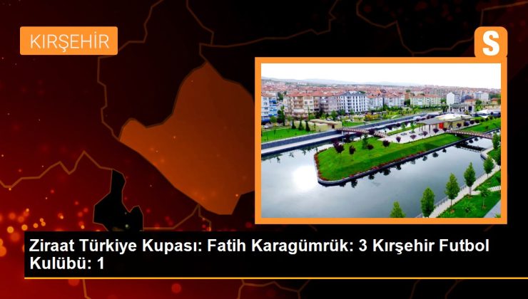 Ziraat Türkiye Kupası: Fatih Karagümrük: 3 Kırşehir Futbol Kulübü: 1