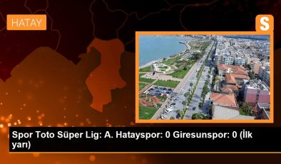 Spor Toto Süper Lig: A. Hatayspor: 0 Giresunspor: 0 (İlk yarı)