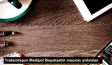 Trabzonspor-Medipol Başakşehir maçının ardından