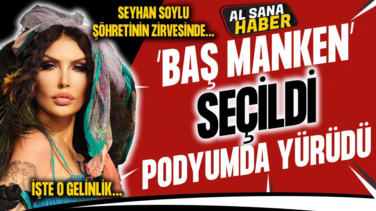 SEYHAN SOYLU ŞÖHRETİNİN ZİRVESİNDE “BAŞ MANKEN” OLDU. PODYUMDA GELİNLİK GİYİP YÜRÜDÜ