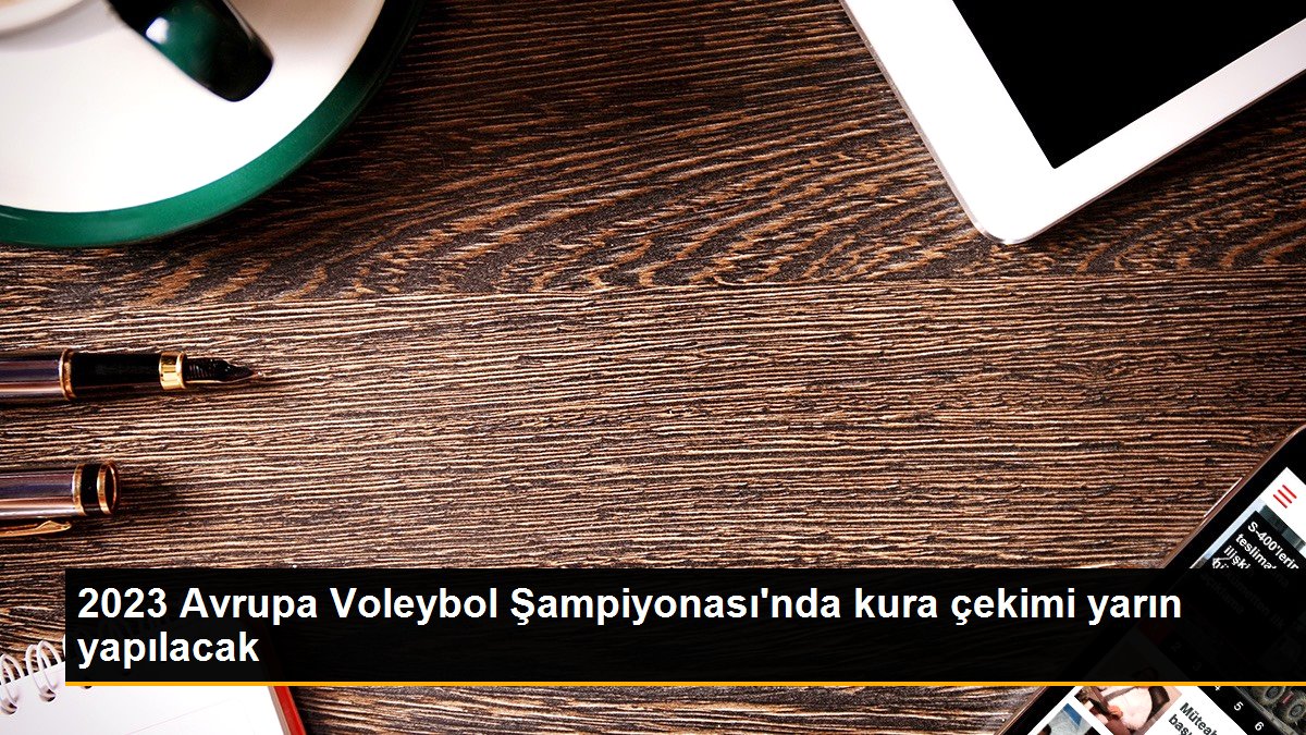 2023-avrupa-voleybol-sampiyonasinda-kura-cekimi-yarin-yapilacak-ZBaEIuJQ.jpg