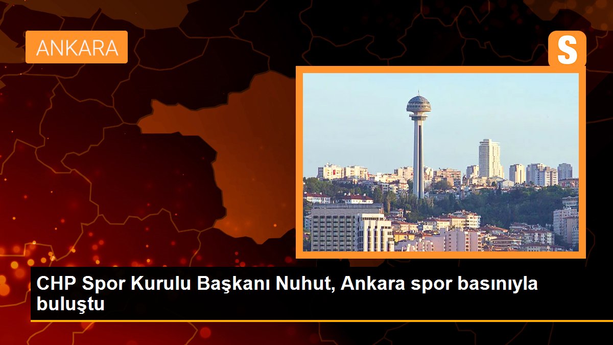 chp-spor-kurulu-baskani-nuhut-ankara-spor-basiniyla-bulustu-dDSmer8X.jpg