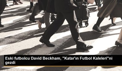 Eski futbolcu David Beckham, “Katar’ın Futbol Kaleleri”ni gezdi