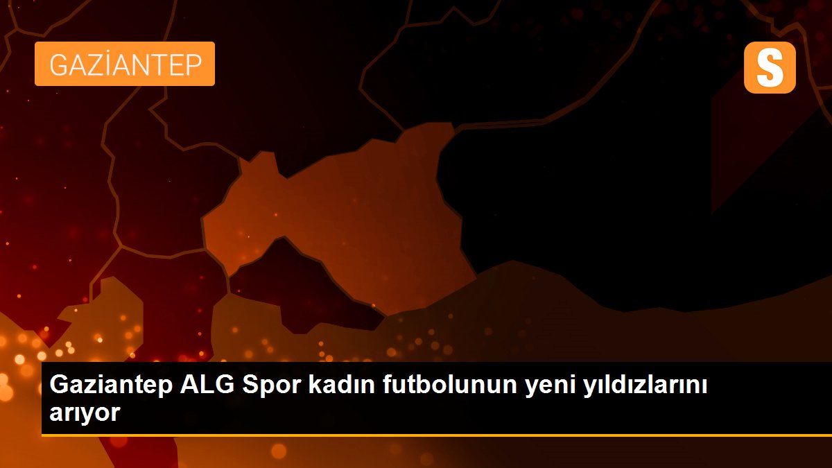 gaziantep-alg-spor-kadin-futbolunun-yeni-yildizlarini-ariyor-dJ9FGqmz.jpg