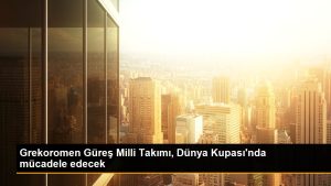 grekoromen-gures-milli-takimi-dunya-kupasinda-mucadele-edecek-DXrE8u6q.jpg