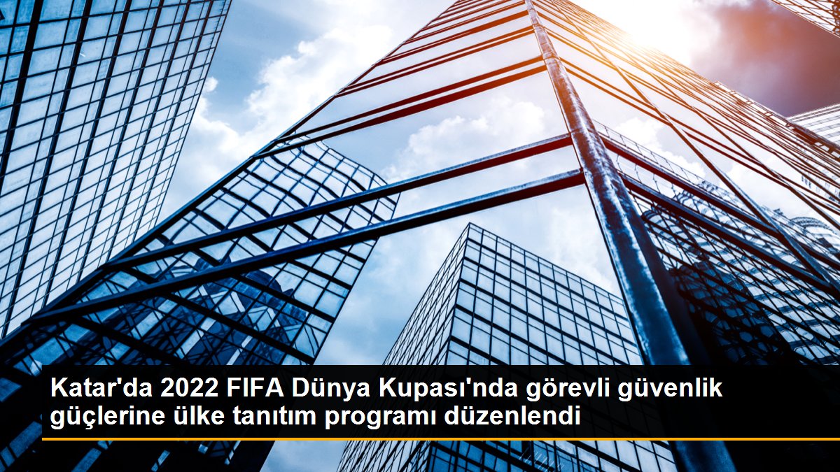 katarda-2022-fifa-dunya-kupasinda-gorevli-guvenlik-guclerine-ulke-tanitim-programi-duzenlendi-6juwYbqf.jpg