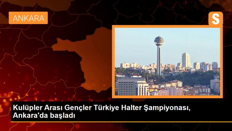 Kulüpler Arası Gençler Türkiye Halter Şampiyonası, Ankara’da başladı