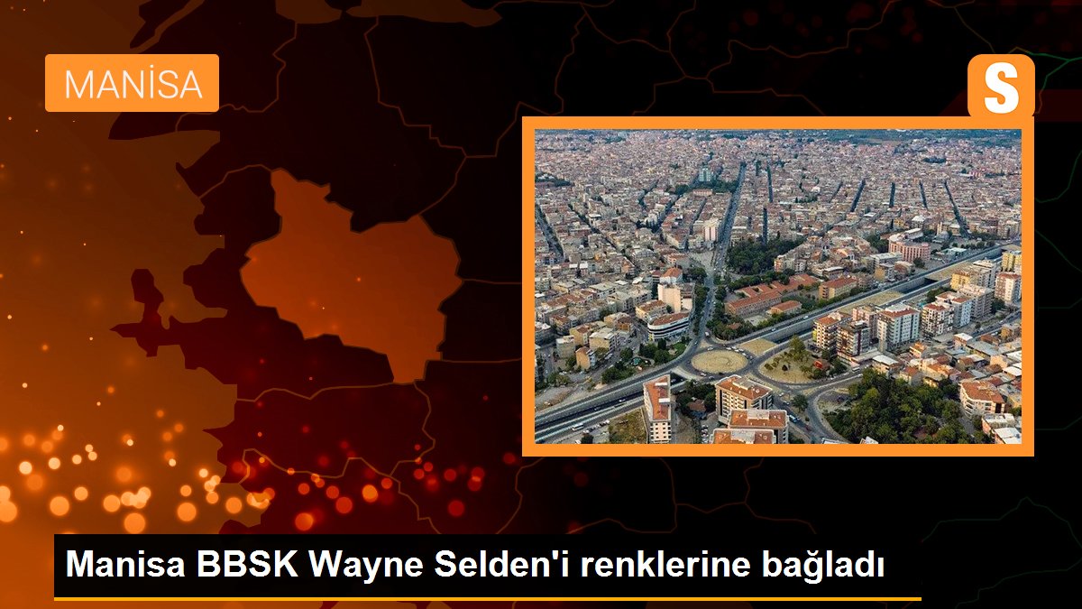 manisa-bbsk-wayne-seldeni-renklerine-bagladi-braBfHHA.jpg