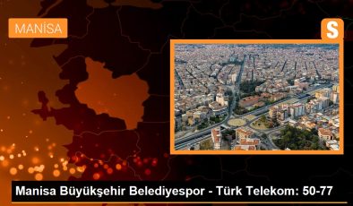 Manisa Büyükşehir Belediyespor – Türk Telekom: 50-77