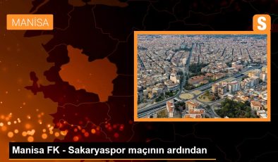 Manisa FK – Sakaryaspor maçının ardından