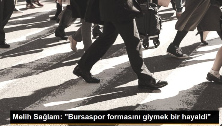 Melih Sağlam: “Bursaspor formasını giymek bir hayaldi”