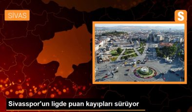 Sivasspor’un ligde puan kayıpları sürüyor