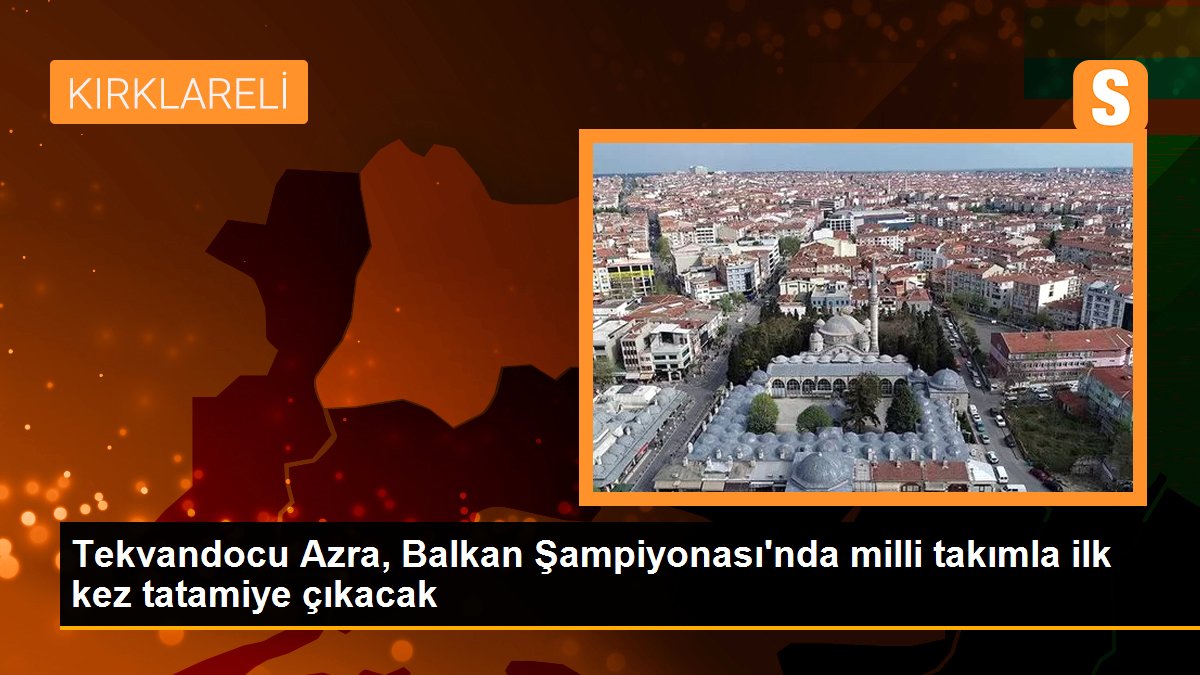 tekvandocu-azra-balkan-sampiyonasinda-milli-takimla-ilk-kez-tatamiye-cikacak-28FEuriJ.jpg