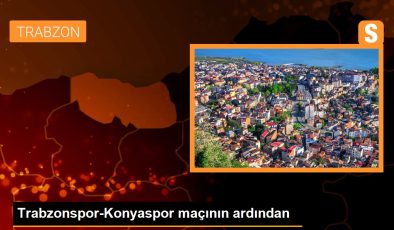 Trabzonspor-Konyaspor maçının ardından