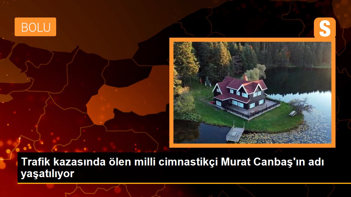 trafik-kazasinda-olen-milli-cimnastikci-murat-canbasin-adi-yasatiliyor-dUKGlfae.jpg