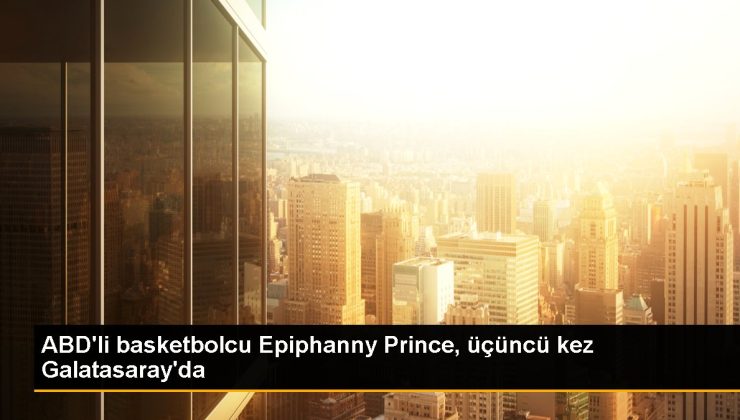 ABD’li basketbolcu Epiphanny Prince, üçüncü kez Galatasaray’da