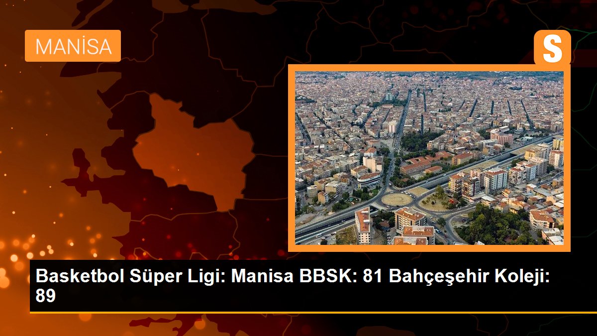 basketbol-super-ligi-manisa-bbsk-81-bahcesehir-koleji-89-NQke6LjP.jpg