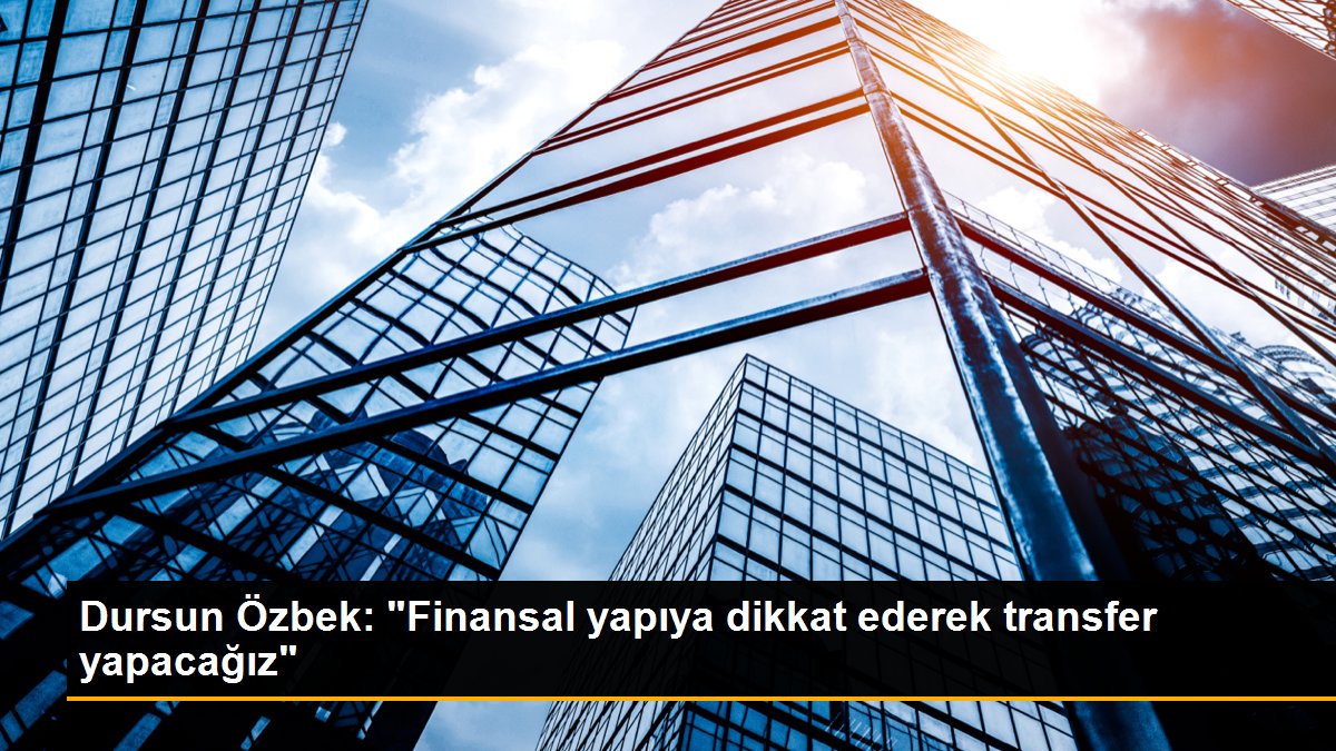 dursun-ozbek-finansal-yapiya-dikkat-ederek-transfer-yapacagiz-nanvaMmw.jpg