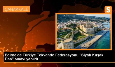 Edirne’de Türkiye Tekvando Federasyonu “Siyah Kuşak Dan” sınavı yapıldı