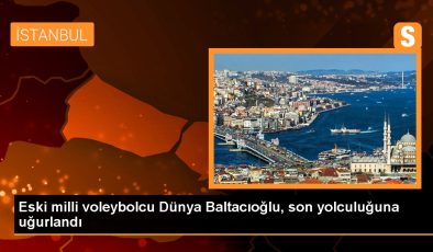 Eski milli voleybolcu Dünya Baltacıoğlu, son yolculuğuna uğurlandı