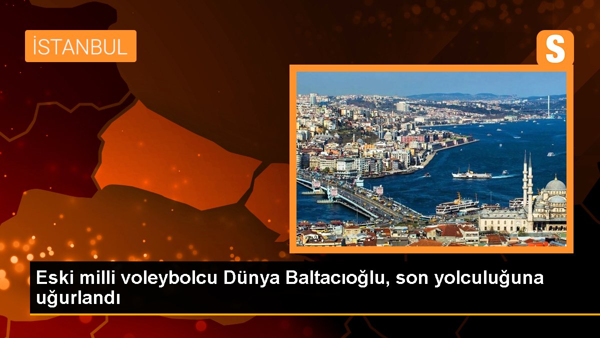 eski-milli-voleybolcu-dunya-baltacioglu-son-yolculuguna-ugurlandi-xDXJxAgS.jpg