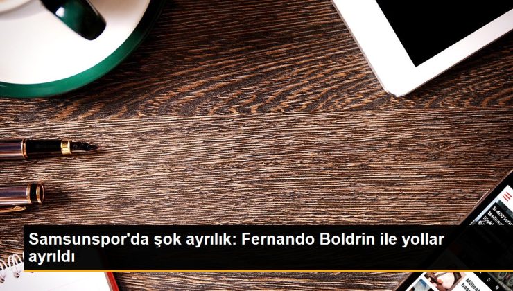 Samsunspor’da şok ayrılık: Fernando Boldrin ile yollar ayrıldı