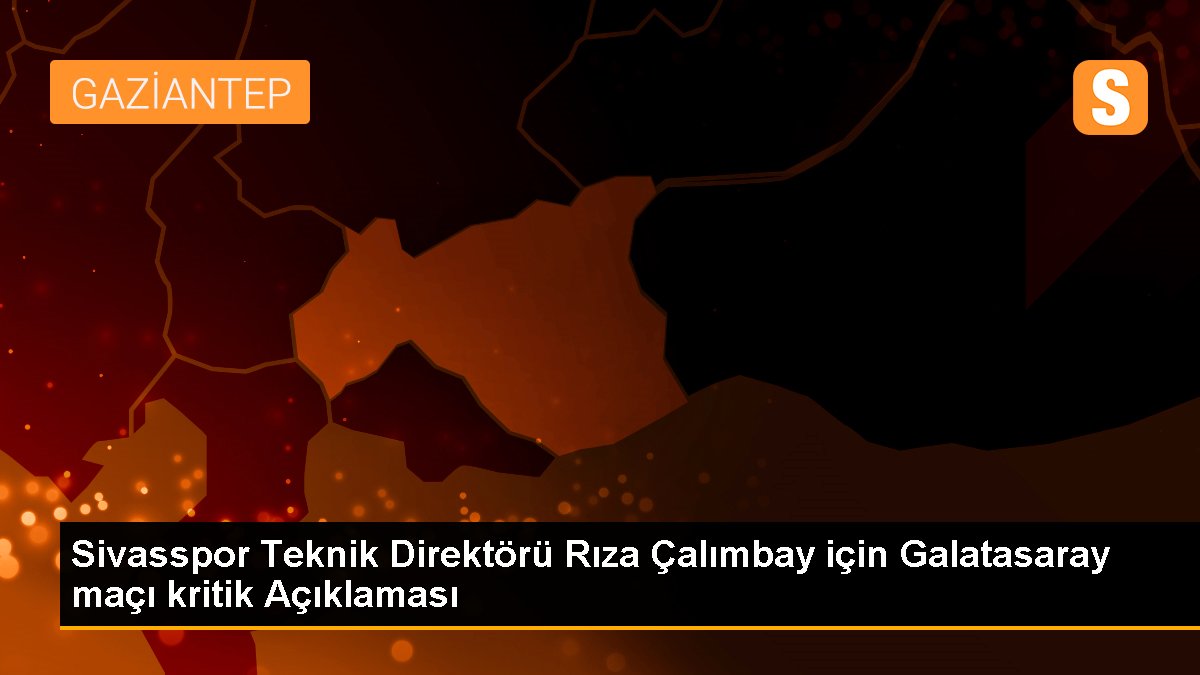 sivasspor-teknik-direktoru-riza-calimbay-icin-galatasaray-maci-kritik-aciklamasi-2HRYIDm7.jpg