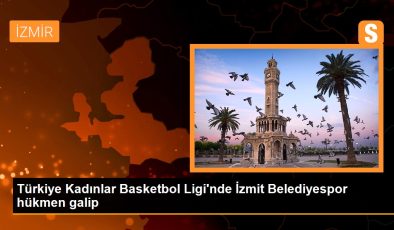 Türkiye Kadınlar Basketbol Ligi’nde İzmit Belediyespor hükmen galip