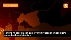 turkiye-kupasinin-son-sampiyonu-sivasspor-kupada-isini-sansa-birakmak-istemiyor-MdQ7WgZt.jpg