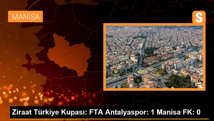 Ziraat Türkiye Kupası: FTA Antalyaspor: 1 Manisa FK: 0