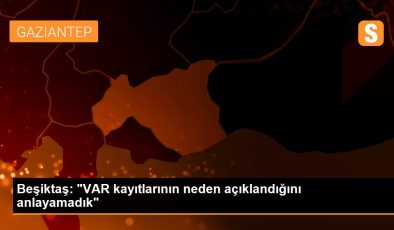 Beşiktaş: “VAR kayıtlarının neden açıklandığını anlayamadık”