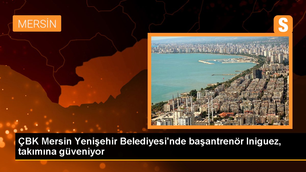 cbk-mersin-yenisehir-belediyesinde-basantrenor-iniguez-takimina-guveniyor-FRb8RZxy.jpg