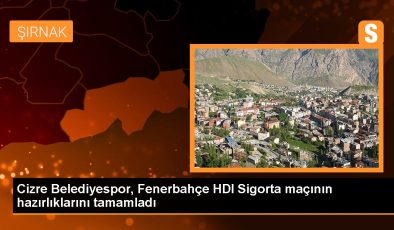 Cizre Belediyespor, Fenerbahçe HDI Sigorta maçının hazırlıklarını tamamladı