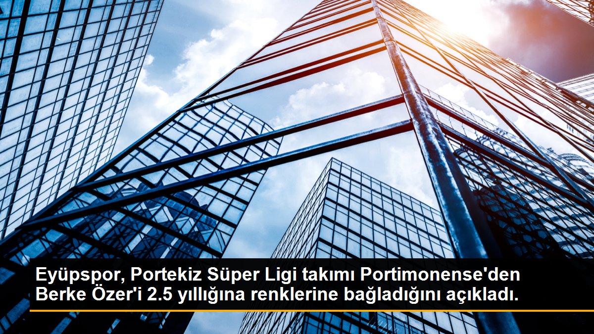 eyupspor-portekiz-super-ligi-takimi-portimonenseden-berke-ozeri-25-yilligina-renklerine-bagladigini-acikladi-pDHLkigs.jpg