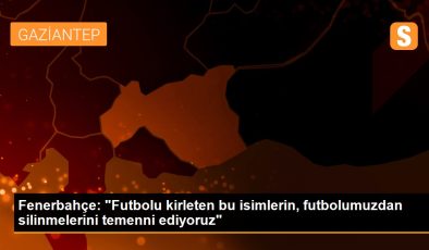Fenerbahçe: “Futbolu kirleten bu isimlerin, futbolumuzdan silinmelerini temenni ediyoruz”