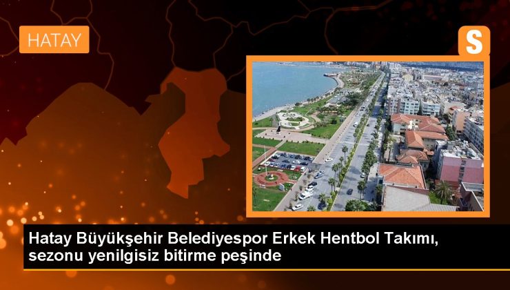 Hatay Büyükşehir Belediyespor Erkek Hentbol Takımı, sezonu yenilgisiz bitirme peşinde