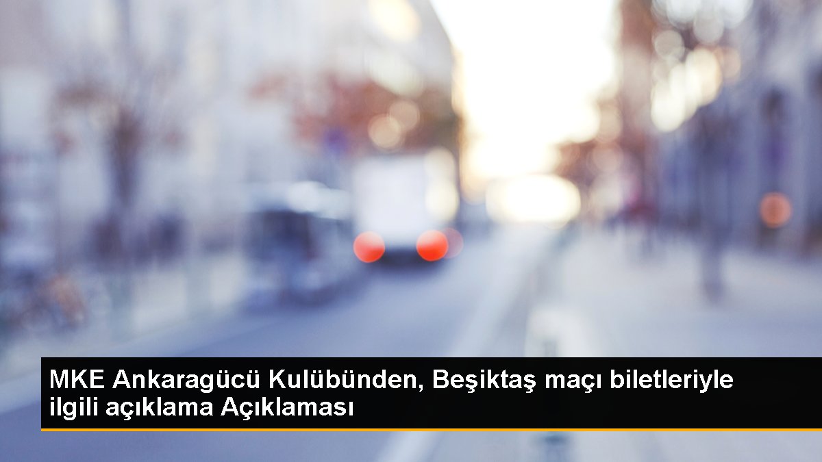 mke-ankaragucu-kulubunden-besiktas-maci-biletleriyle-ilgili-aciklama-aciklamasi-SGSuGfSD.jpg