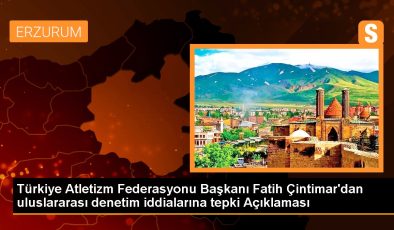 Türkiye Atletizm Federasyonu Başkanı Fatih Çintimar’dan uluslararası denetim iddialarına tepki Açıklaması