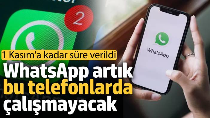 WhatsApp Artık Bu Telefonlarda Çalışmayacak! 1 Kasım’a Kadar Süre Verildi